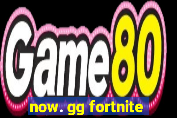 now. gg fortnite